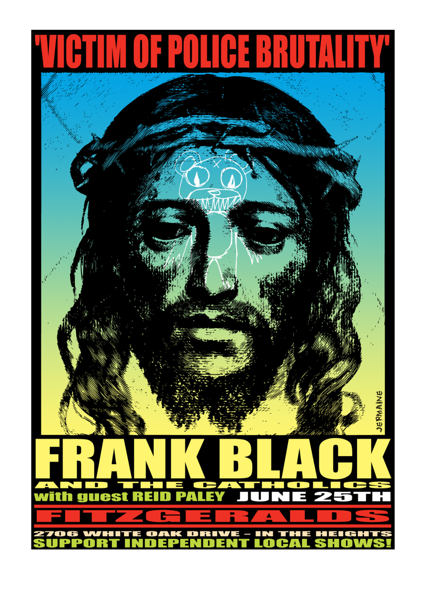 Jermaine Rogers poster for Frank Black and the Catholics with guest Reid Paley at Fitzgerald’s, headed ‘Victim of Police Brutality’.