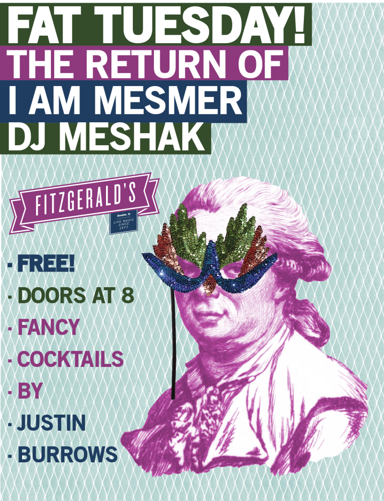 Free Press Houston » Fat Tuesday @ Fitzgerald’s: The return of I am Mesmer, DJ Meshak_FREE!
