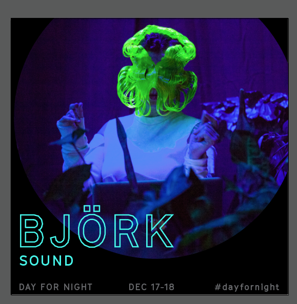 Day for Night promotional graphic reading BJÖRK, SOUND, DAY FOR NIGHT, DEC 17-18.